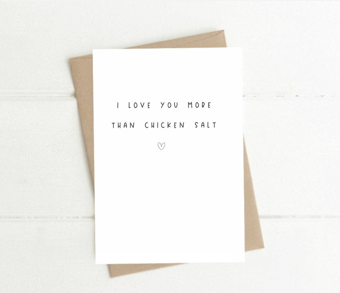 I Love You More Than Chicken Salt - Greeting Card