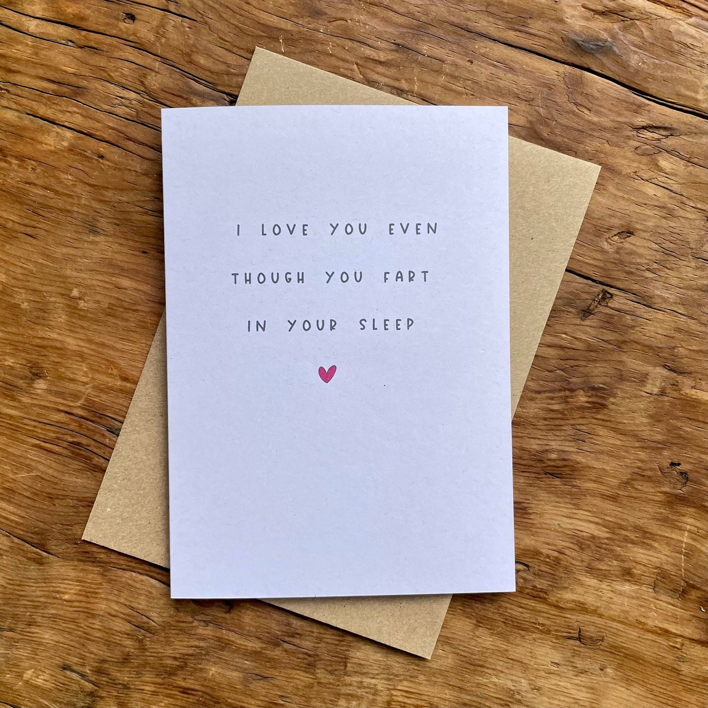 I Love You Even Though You Fart In Your Sleep - Greeting Card